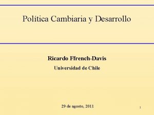 Poltica Cambiaria y Desarrollo Ricardo FfrenchDavis Universidad de