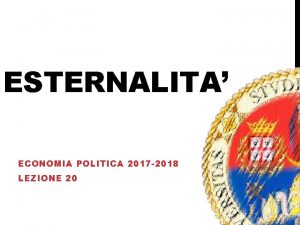 ESTERNALITA ECONOMIA POLITICA 2017 2018 LEZIONE 20 ESTERNALIT