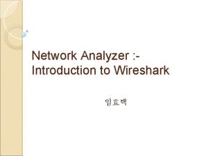 Network Analyzer Introduction to Wireshark What is Wireshark