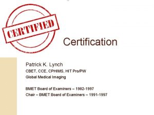 Certification Patrick K Lynch CBET CCE CPHIMS HIT