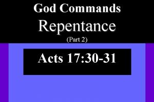 God Commands Repentance Part 2 Acts 17 30