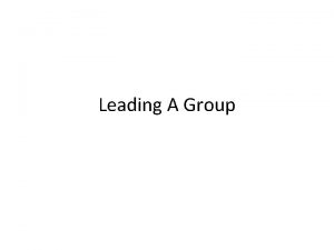 Leading A Group Leading a Group A group