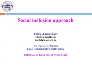 1 Social inclusion approach Tulasi Sharan Sigdel tsigdelgmail