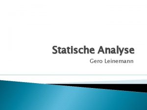 Statische Analyse Gero Leinemann Statische Analyse Was ist