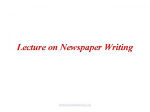 Lecture on Newspaper Writing www assignmentpoint com NEWSPAPER