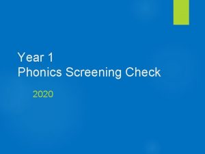 Year 1 Phonics Screening Check 2020 What is