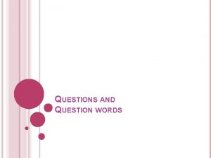 QUESTIONS AND QUESTION WORDS HOW TO FORM QUESTIONS
