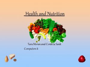 Health and Nutrition Tara Moran and Cordelia Sank