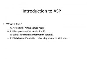 Introduction to ASP What is ASP ASP stands