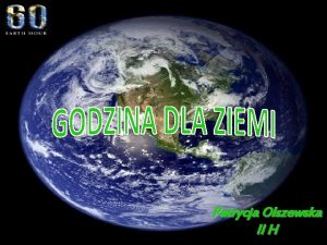 Patrycja Olszewska II H Godzina dla Ziemi ang