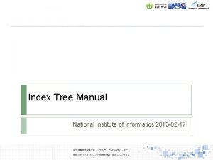 Index Tree Manual National Institute of Informatics 2013