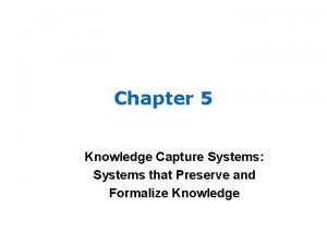Chapter 5 Knowledge Capture Systems Systems that Preserve