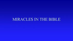 MIRACLES IN THE BIBLE MIRACLES IN THE BIBLE