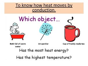 To know heat moves by conduction Which object