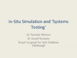 InSitu Simulation and Systems Testing Dr Pamela Winton