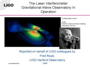 The Laser Interferometer GravitationalWave Observatory In Operation Colliding