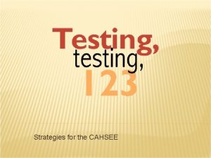 Strategies for the CAHSEE WHAT IS THE CAHSEE