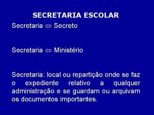 SECRETARIA ESCOLAR Secretaria Secreto Secretaria Ministrio Secretaria local