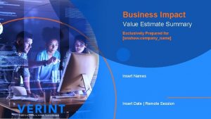 Business Impact Value Estimate Summary Exclusively Prepared for