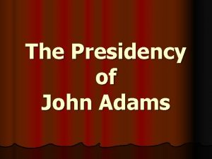 The Presidency of John Adams Jays Treaty 1795