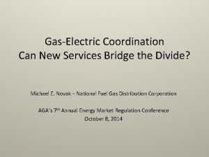 GasElectric Coordination Can New Services Bridge the Divide