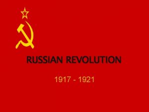 RUSSIAN REVOLUTION 1917 1921 RUSSIA IS BEHIND Unlike