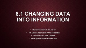 6 1 CHANGING DATA INTO INFORMATION Muhammad Danish