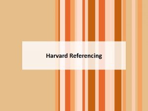 Harvard Referencing References What is Referencing Referencing is