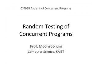 CS 492 B Analysis of Concurrent Programs Random