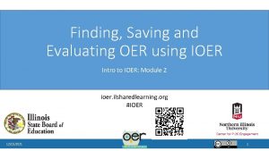 Finding Saving and Evaluating OER using IOER Intro