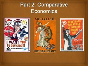 Part 2 Comparative Economics What youll be doing