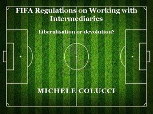 FIFA Regulations on Working with Intermediaries Liberalisation or