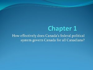 Chapter 1 How effectively does Canadas federal political