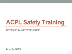 ACPL Safety Training Emergency Communication March 2013 Learning