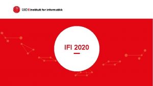 Institutt for informatikk IFI 2020 Institutt for informatikk
