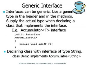 Generic Interface n Interfaces can be generic Use