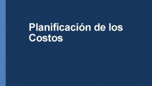 Planificacin de los Costos La Gestin de los