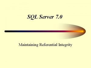 SQL Server 7 0 Maintaining Referential Integrity SQL