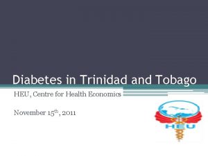 Diabetes in Trinidad and Tobago HEU Centre for