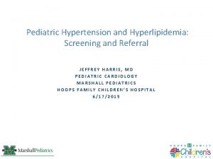 Pediatric Hypertension and Hyperlipidemia Screening and Referral JEFFREY
