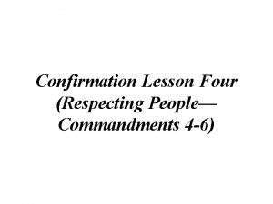 Confirmation Lesson Four Respecting People Commandments 4 6