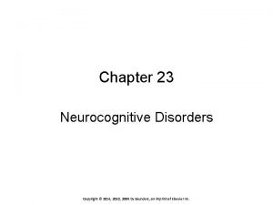 Chapter 23 Neurocognitive Disorders Copyright 2014 2010 2006