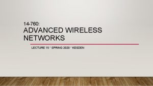 14 760 ADVANCED WIRELESS NETWORKS LECTURE 15 SPRING