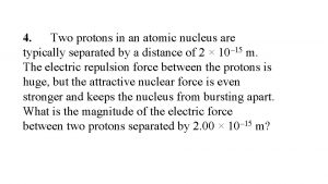 4 Two protons in an atomic nucleus are