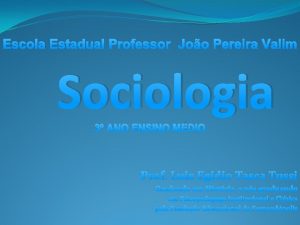 Escola Estadual Professor Joo Pereira Valim Sociologia 3