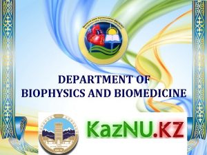 DEPARTMENT OF BIOPHYSICS AND BIOMEDICINE Department of Human