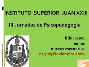 INSTITUTO SUPERIOR JUAN XXIII Jornadas de Psicopedagoga Educacin