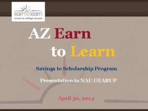 AZ Earn to Learn Savings to Scholarship Program