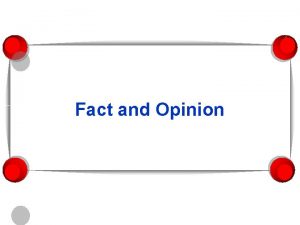 Fact and Opinion Fact and Opinion When you