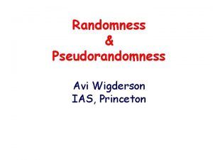 Randomness Pseudorandomness Avi Wigderson IAS Princeton Plan of